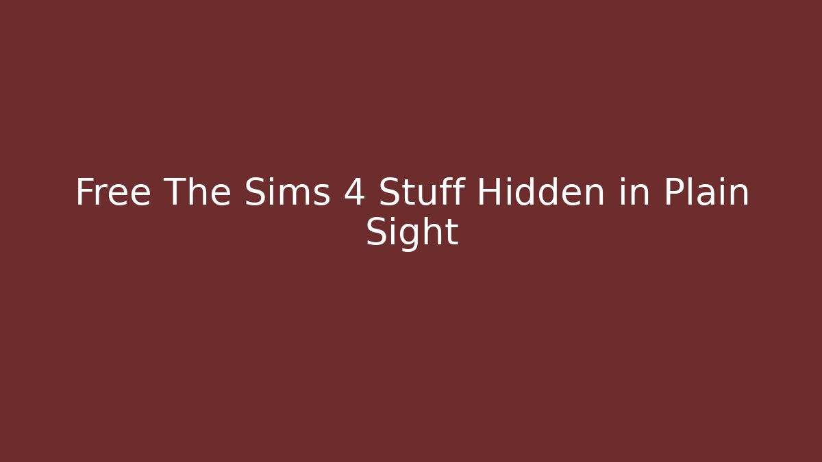 Free The Sims 4 Stuff Hidden in Plain Sight