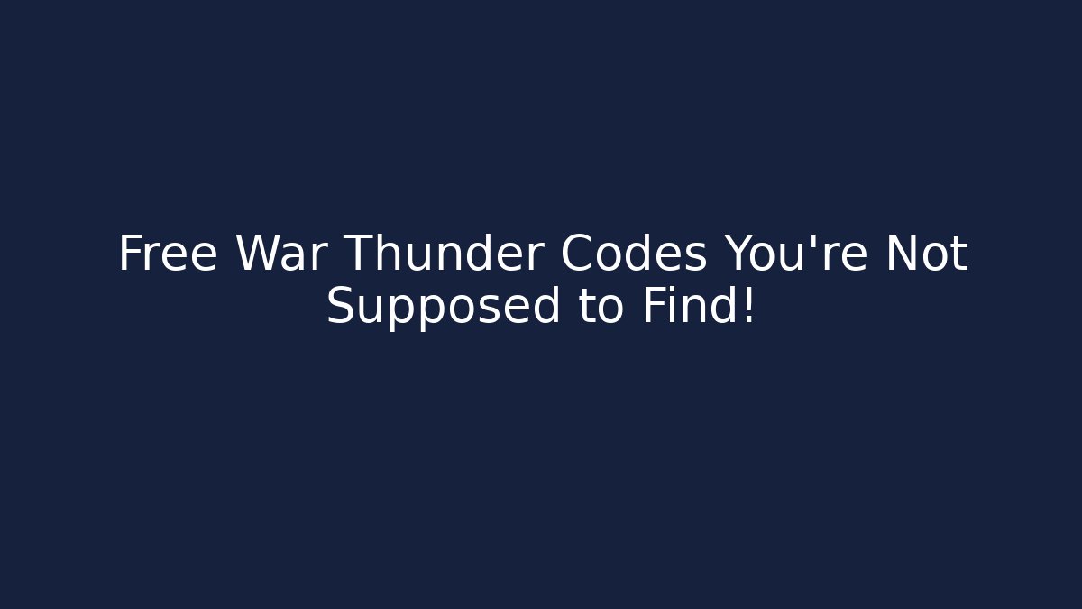 Free War Thunder Codes You're Not Supposed to Find!