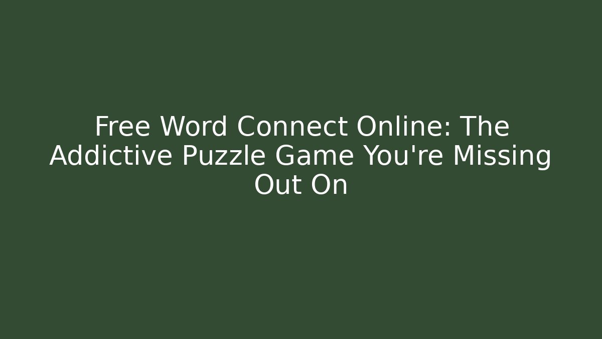 Free Word Connect Online: The Addictive Puzzle Game You're Missing Out On