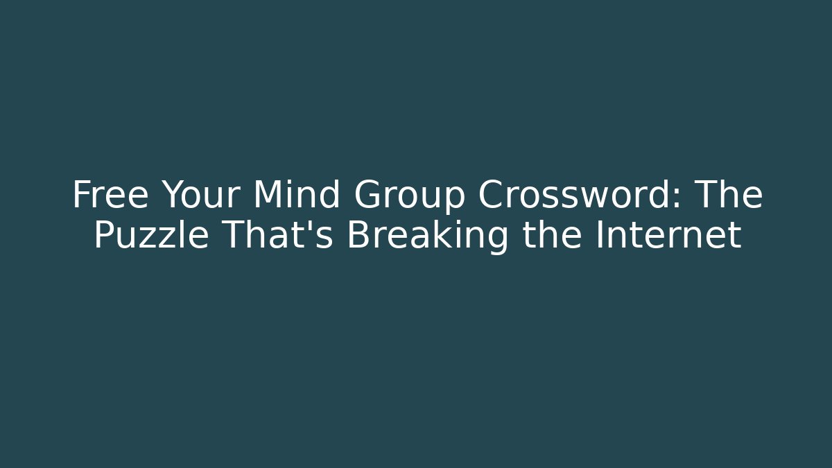 Free Your Mind Group Crossword: The Puzzle That's Breaking the Internet