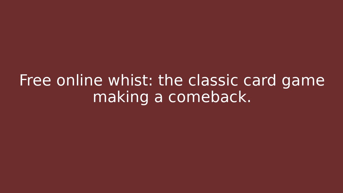Free online whist: the classic card game making a comeback.