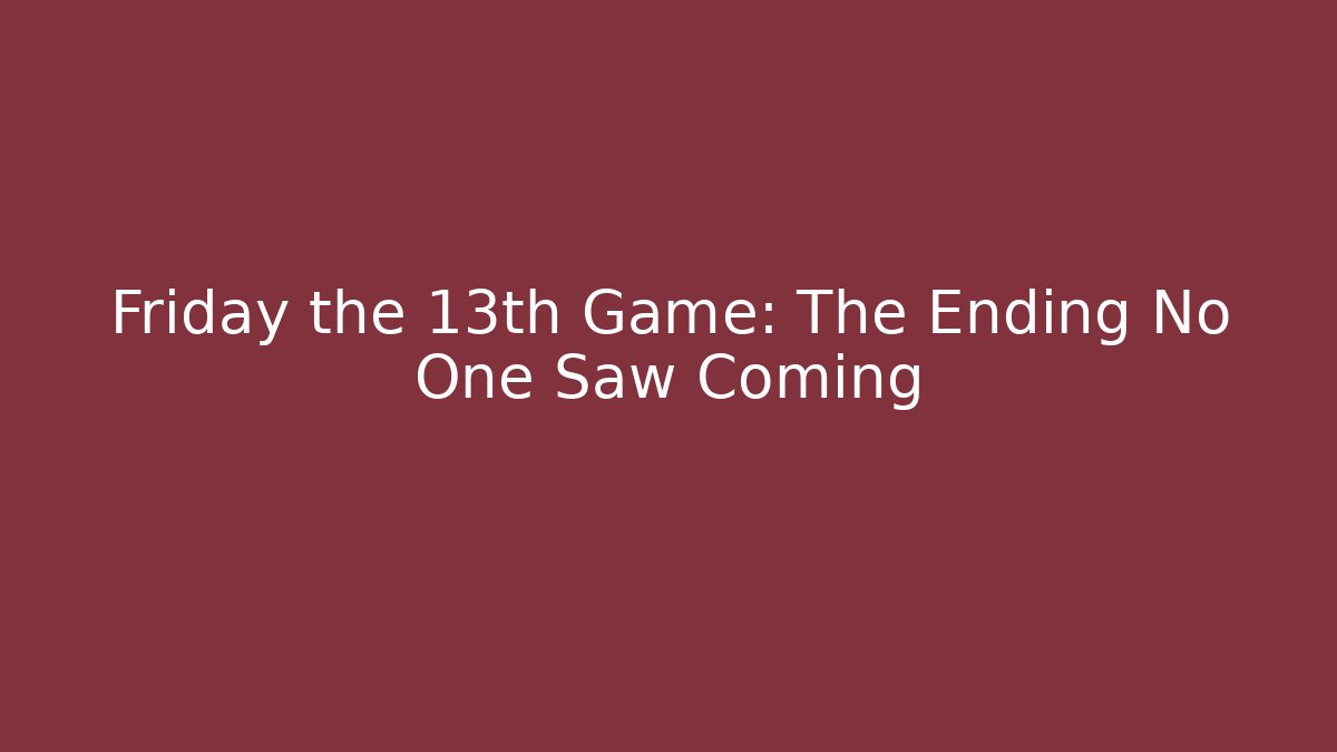 Friday the 13th Game: The Ending No One Saw Coming