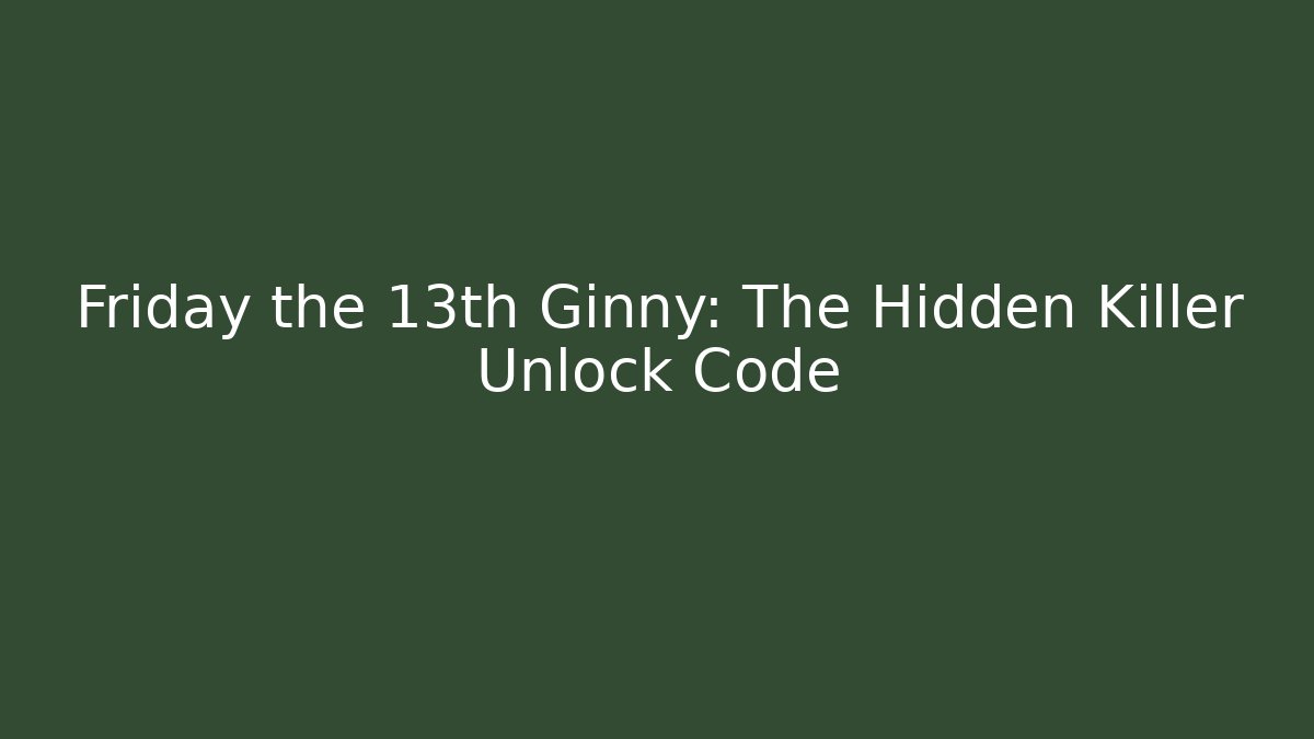 Friday the 13th Ginny: The Hidden Killer Unlock Code - Celivion