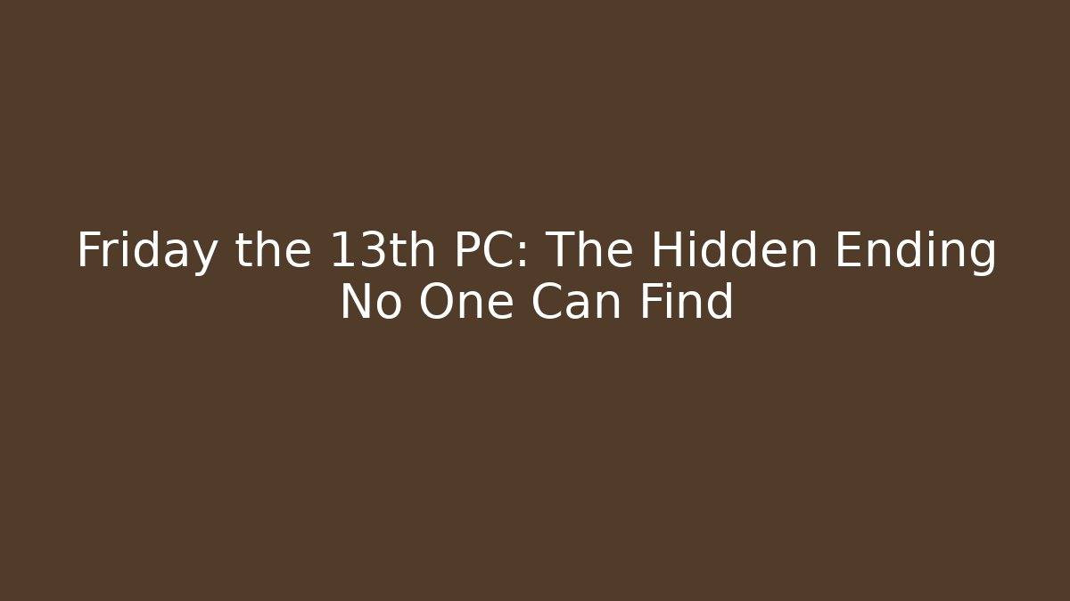 Friday the 13th PC: The Hidden Ending No One Can Find