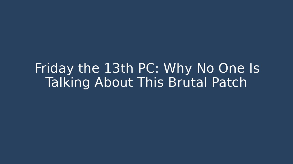 Friday the 13th PC: Why No One Is Talking About This Brutal Patch - Celivion