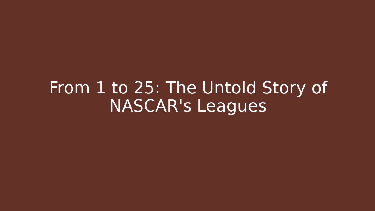 From 1 to 25: The Untold Story of NASCAR's Leagues