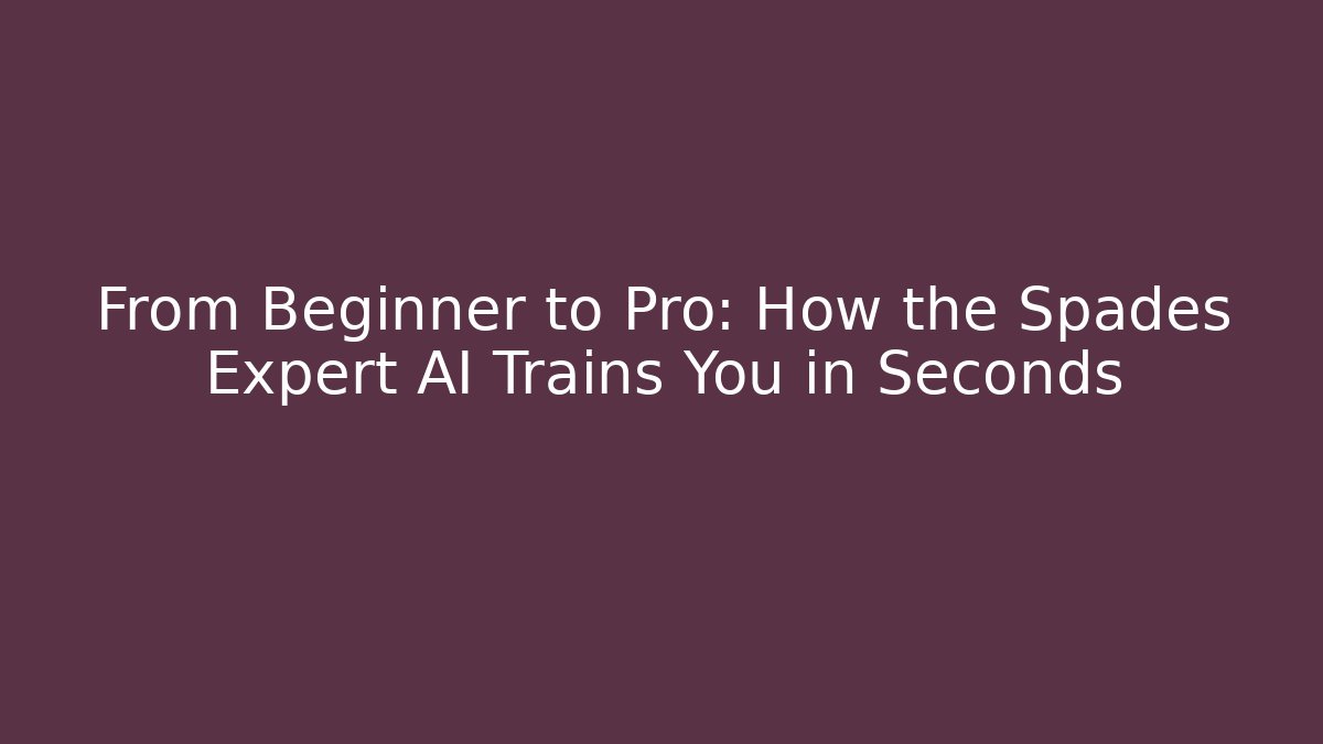 From Beginner to Pro: How the Spades Expert AI Trains You in Seconds