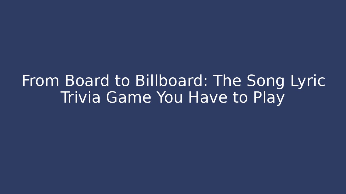 From Board to Billboard: The Song Lyric Trivia Game You Have to Play