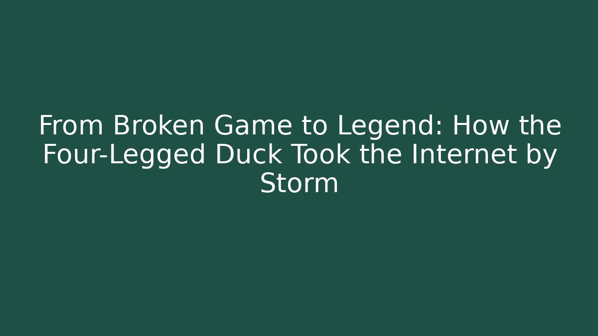 From Broken Game to Legend: How the Four-Legged Duck Took the Internet by Storm
