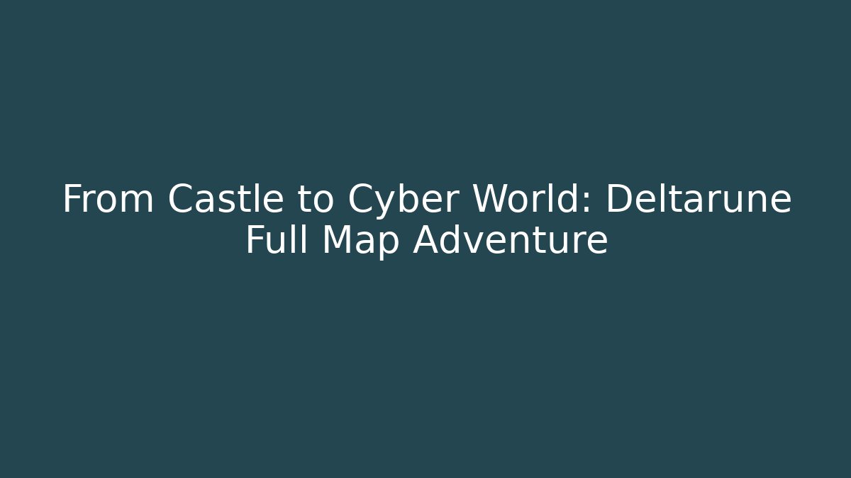 From Castle to Cyber World: Deltarune Full Map Adventure - Celivion