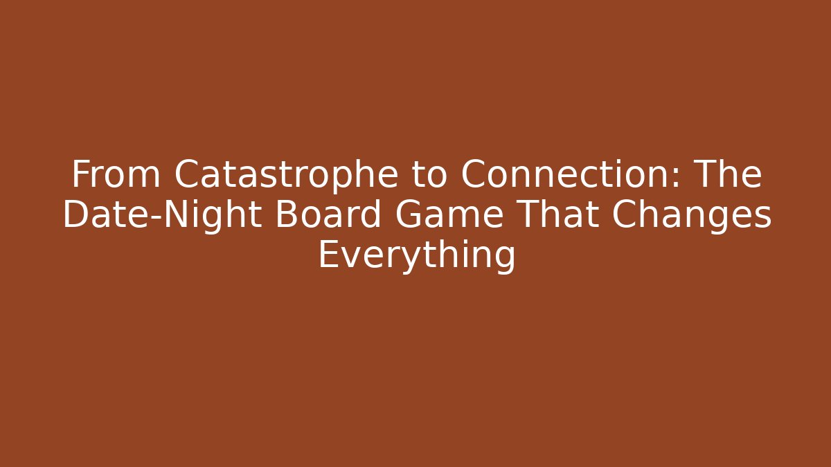 From Catastrophe to Connection: The Date-Night Board Game That Changes Everything