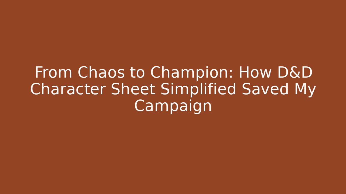 From Chaos to Champion: How D&D Character Sheet Simplified Saved My Campaign