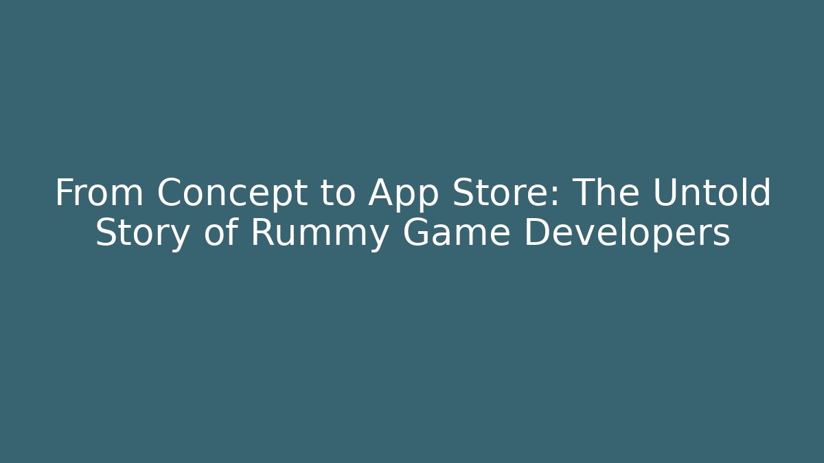 From Concept to App Store: The Untold Story of Rummy Game Developers