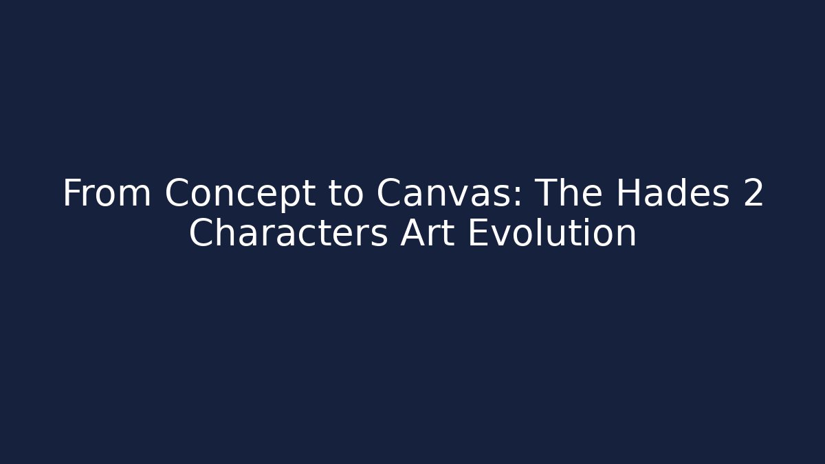 From Concept to Canvas: The Hades 2 Characters Art Evolution