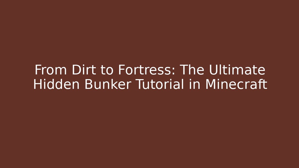 From Dirt to Fortress: The Ultimate Hidden Bunker Tutorial in Minecraft