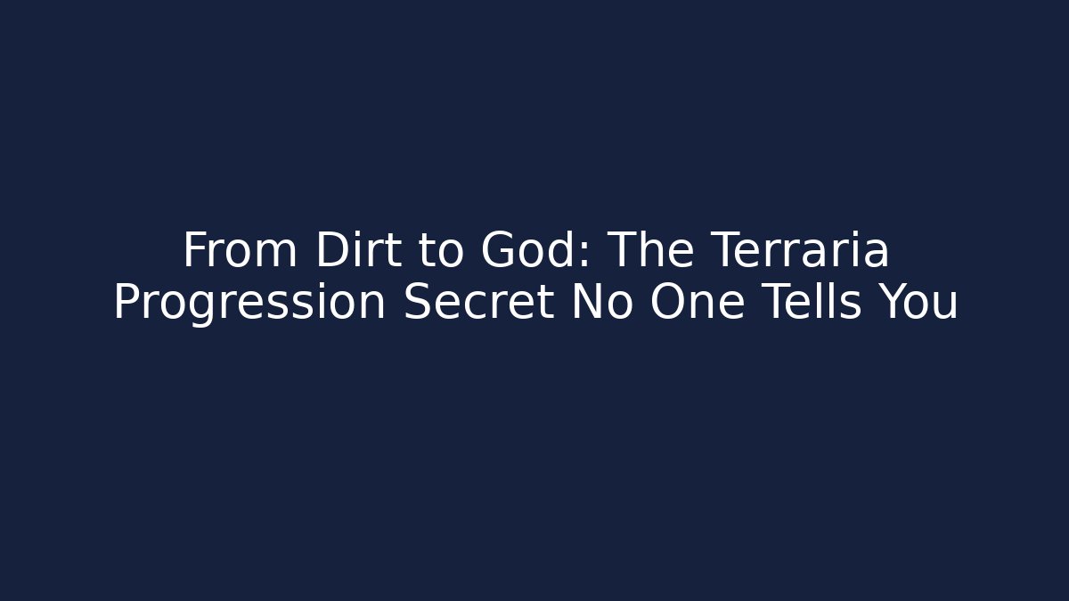 From Dirt to God: The Terraria Progression Secret No One Tells You