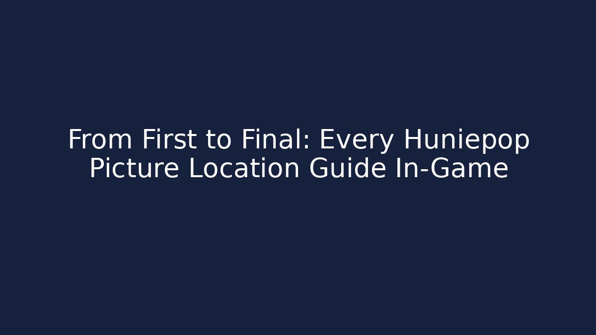 From First to Final: Every Huniepop Picture Location Guide In-Game