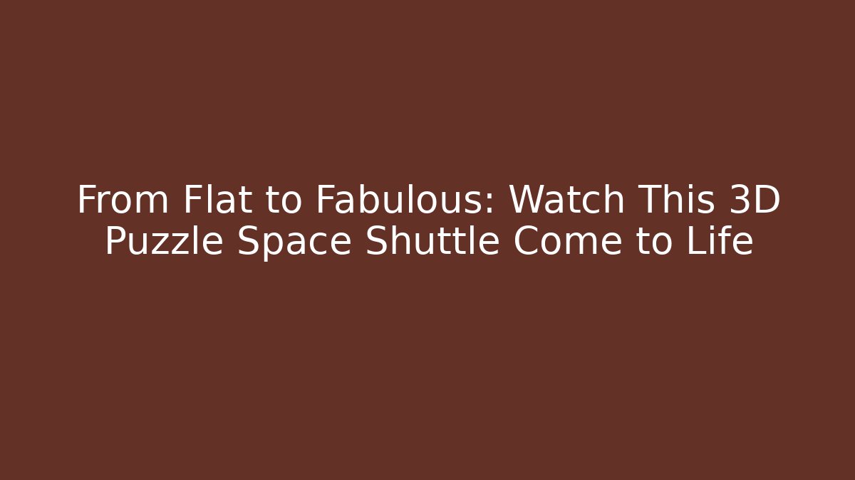 From Flat to Fabulous: Watch This 3D Puzzle Space Shuttle Come to Life