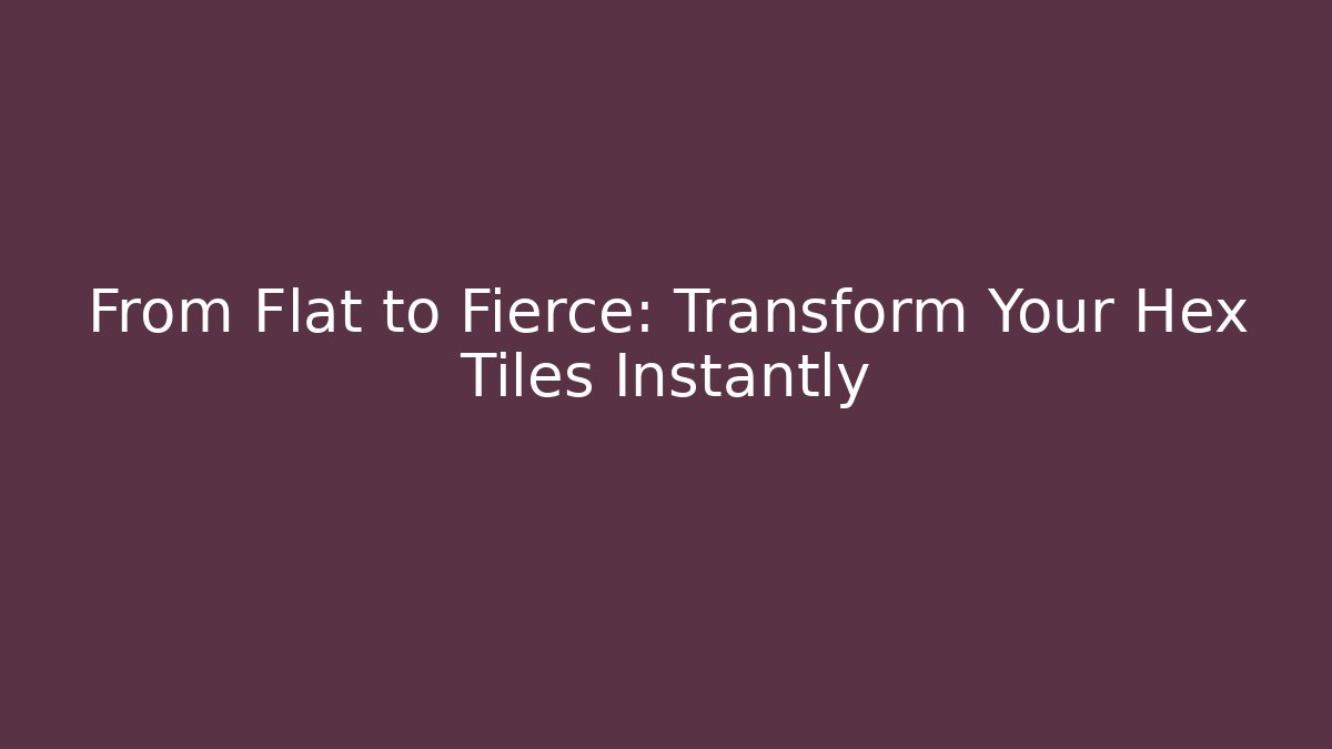 From Flat to Fierce: Transform Your Hex Tiles Instantly - Celivion