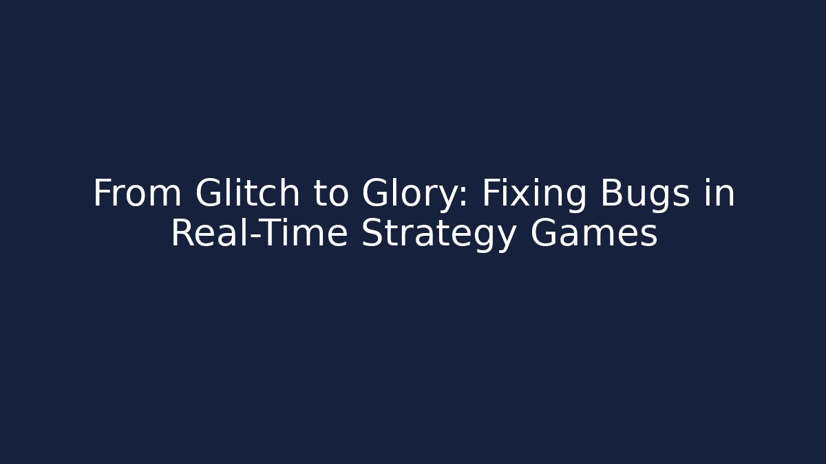 From Glitch to Glory: Fixing Bugs in Real-Time Strategy Games