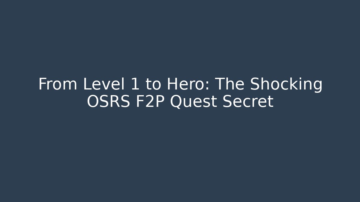 From Level 1 to Hero: The Shocking OSRS F2P Quest Secret