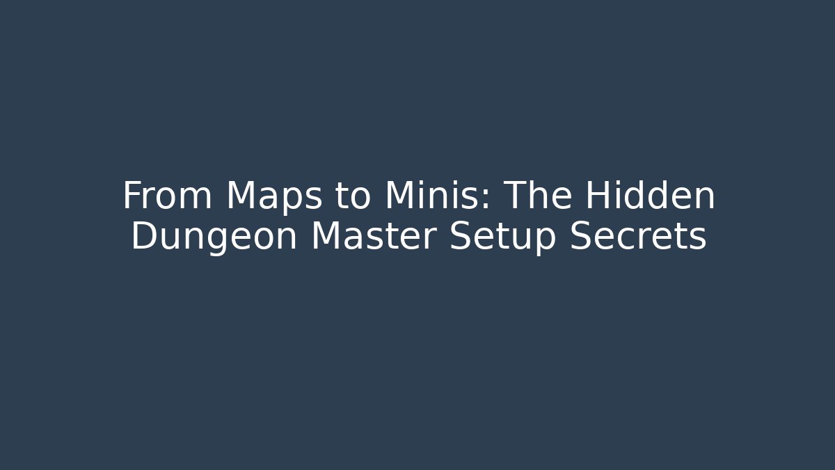 From Maps to Minis: The Hidden Dungeon Master Setup Secrets - Celivion