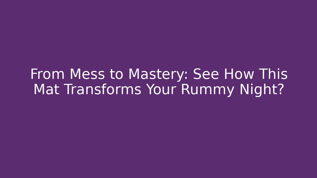 From Mess to Mastery: See How This Mat Transforms Your Rummy Night?