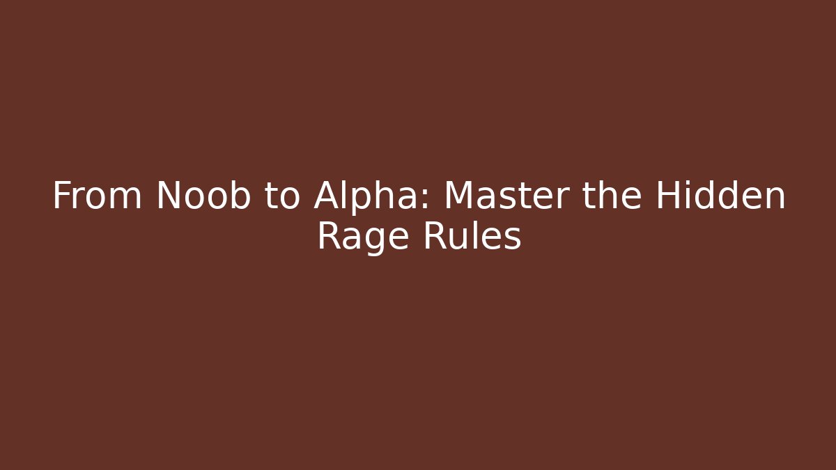 From Noob to Alpha: Master the Hidden Rage Rules