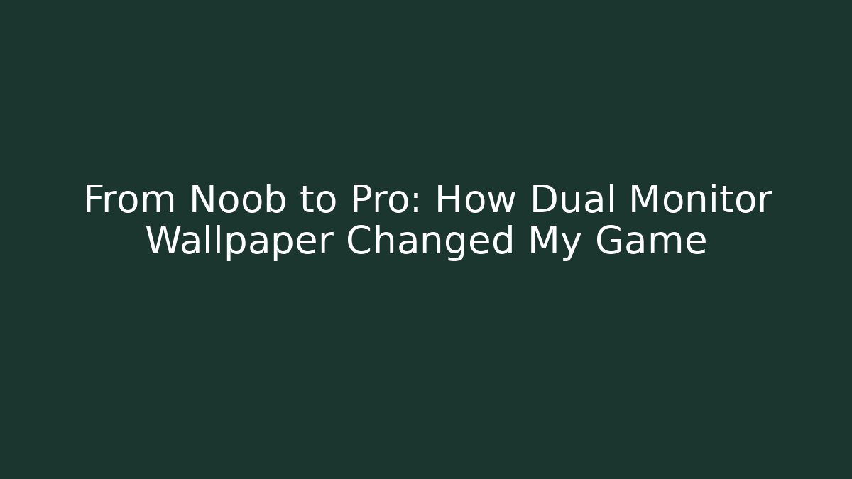 From Noob to Pro: How Dual Monitor Wallpaper Changed My Game