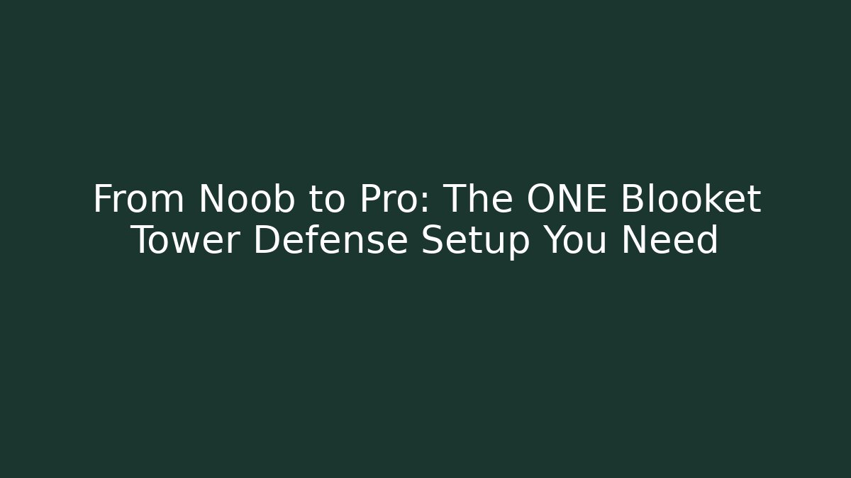 From Noob to Pro: The ONE Blooket Tower Defense Setup You Need