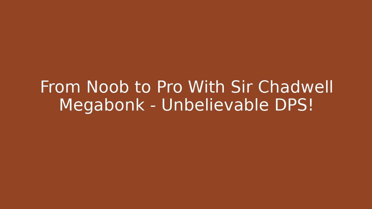 From Noob to Pro With Sir Chadwell Megabonk – Unbelievable DPS!