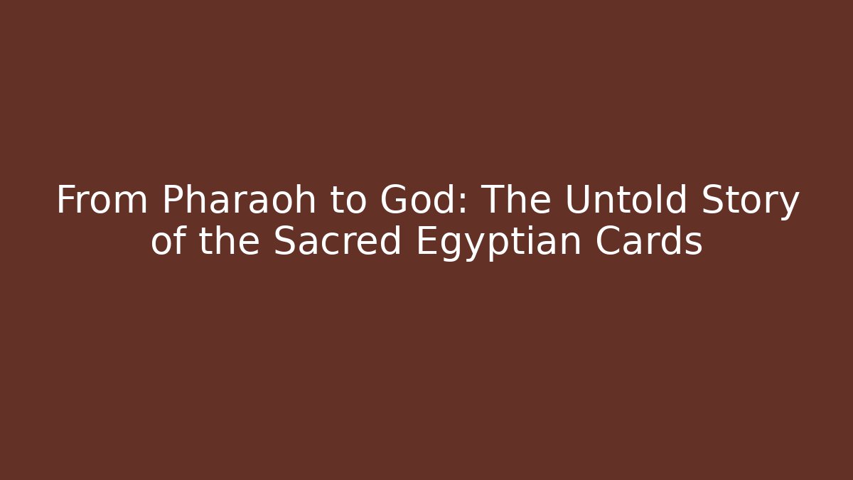 From Pharaoh to God: The Untold Story of the Sacred Egyptian Cards