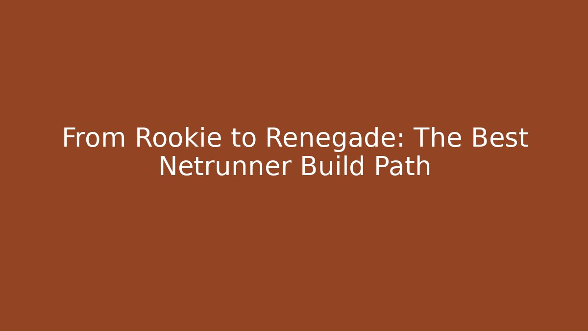 From Rookie to Renegade: The Best Netrunner Build Path