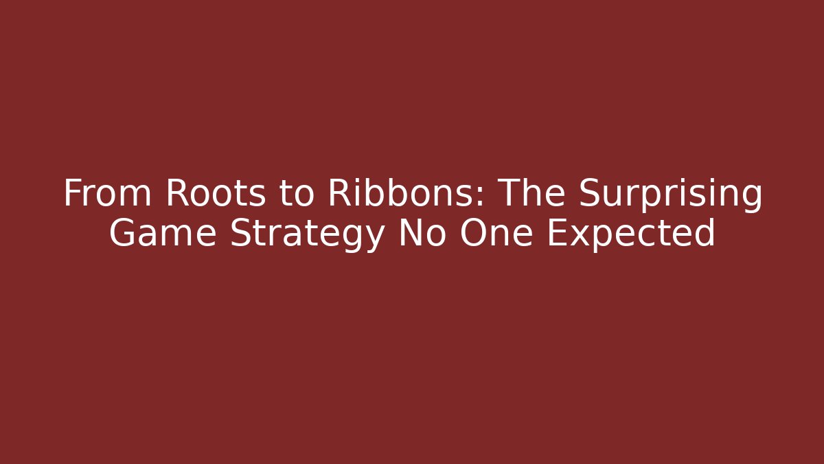 From Roots to Ribbons: The Surprising Game Strategy No One Expected