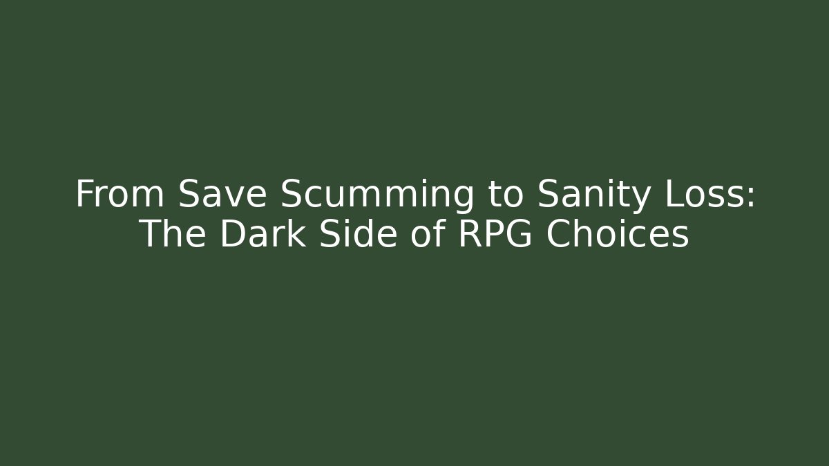 From Save Scumming to Sanity Loss: The Dark Side of RPG Choices