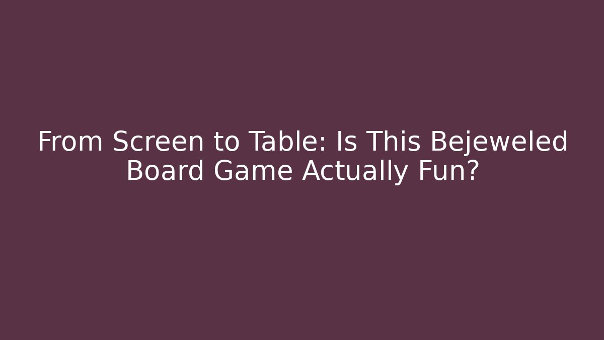 From Screen to Table: Is This Bejeweled Board Game Actually Fun?