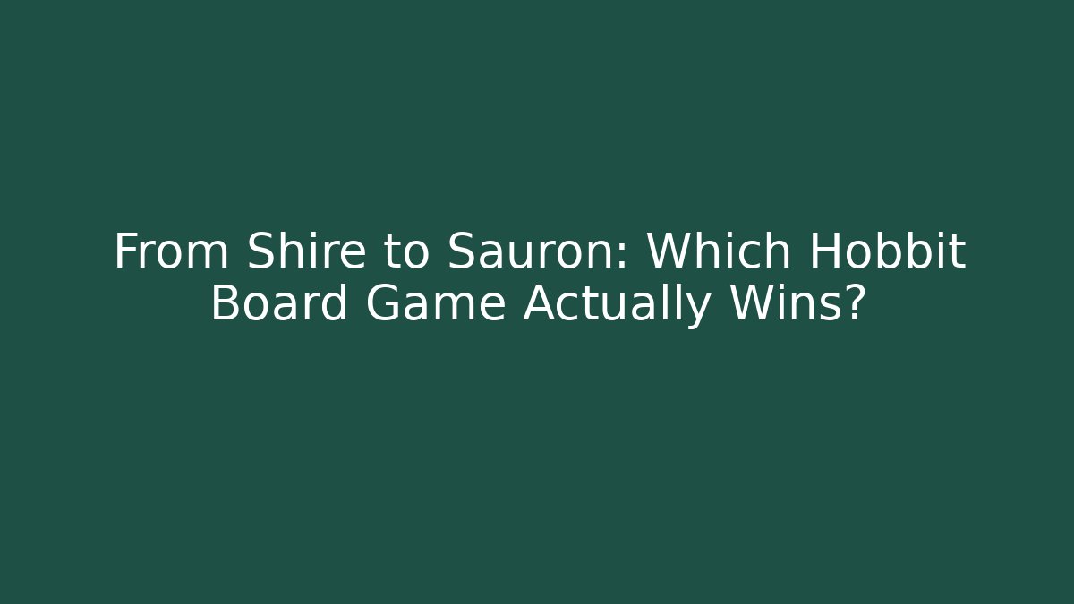 From Shire to Sauron: Which Hobbit Board Game Actually Wins?