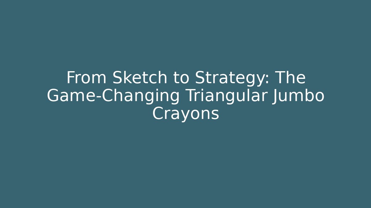 From Sketch to Strategy: The Game-Changing Triangular Jumbo Crayons