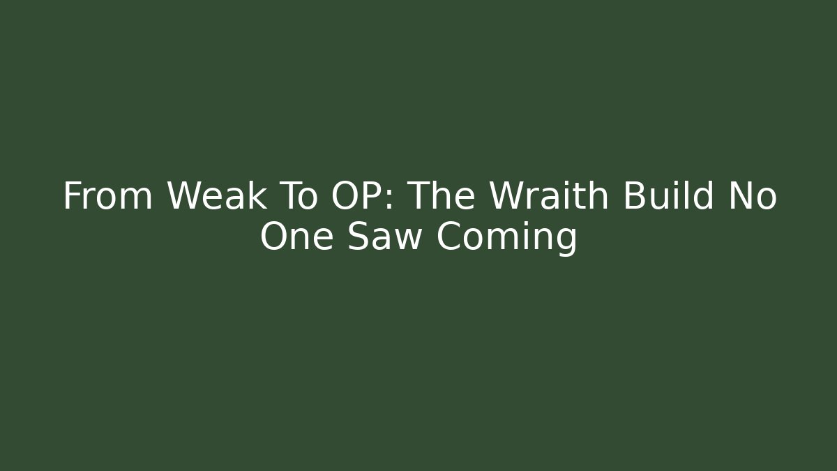 From Weak To OP: The Wraith Build No One Saw Coming
