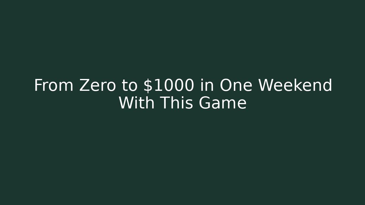 From Zero to $1000 in One Weekend With This Game