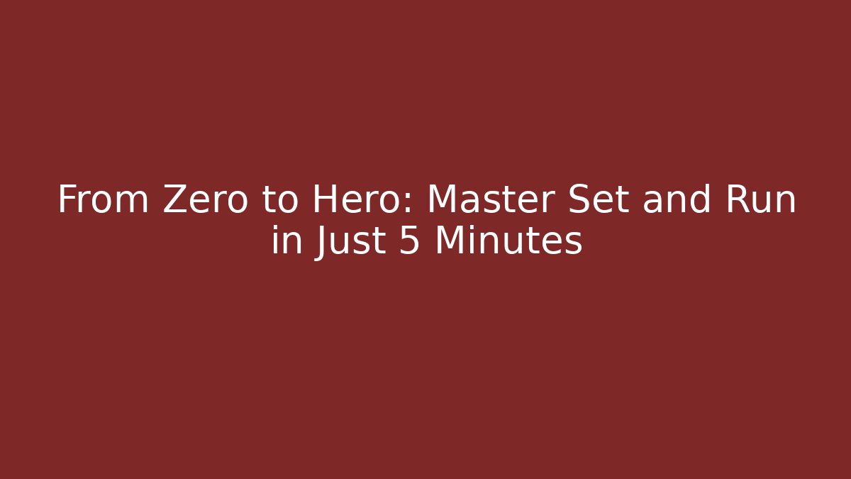From Zero to Hero: Master Set and Run in Just 5 Minutes