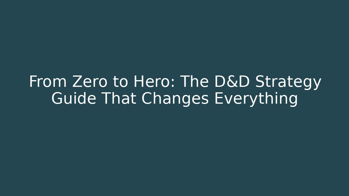 From Zero to Hero: The D&D Strategy Guide That Changes Everything