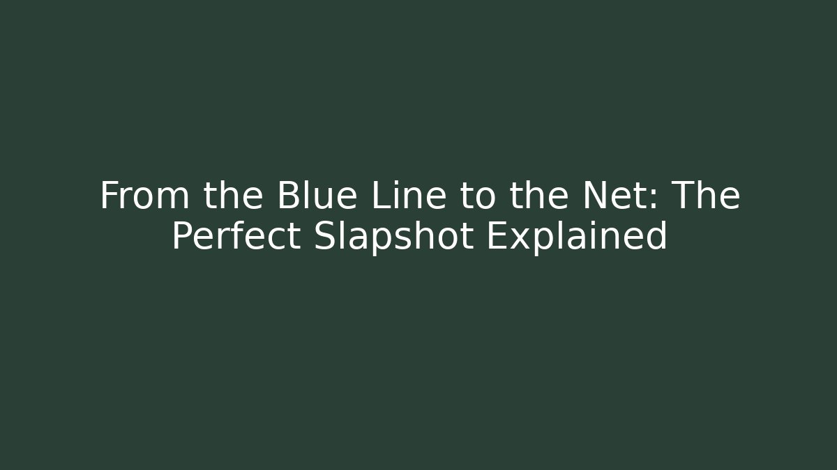 From the Blue Line to the Net: The Perfect Slapshot Explained