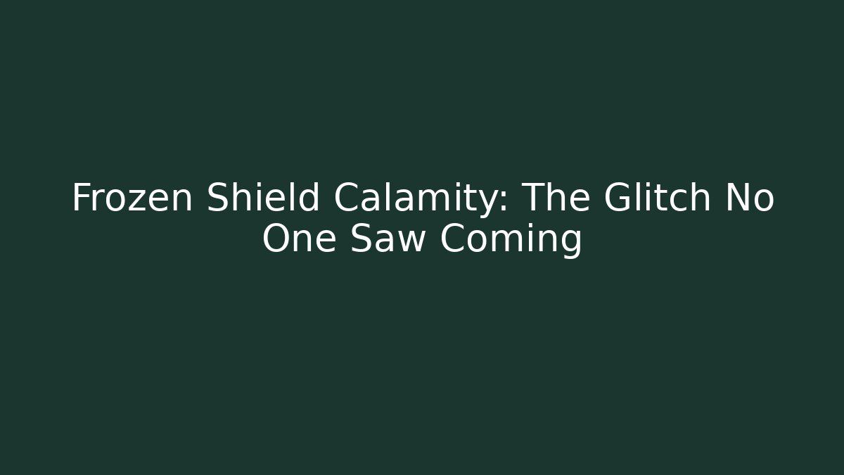 Frozen Shield Calamity: The Glitch No One Saw Coming