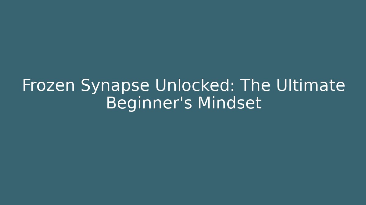 Frozen Synapse Unlocked: The Ultimate Beginner's Mindset - Celivion