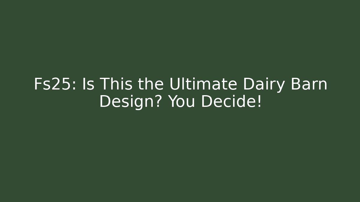 Fs25: Is This the Ultimate Dairy Barn Design? You Decide!
