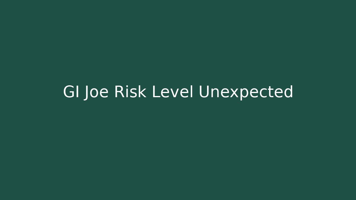 GI Joe Risk Level Unexpected
