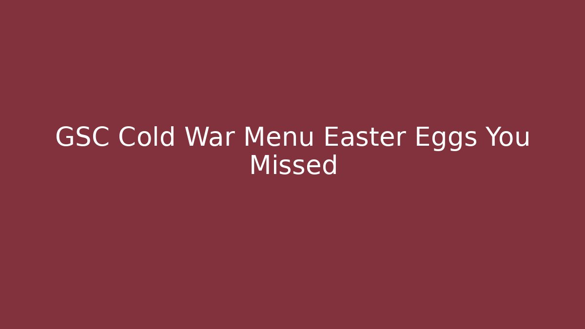GSC Cold War Menu Easter Eggs You Missed - Celivion