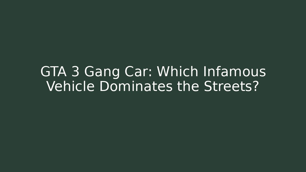 GTA 3 Gang Car: Which Infamous Vehicle Dominates the Streets?