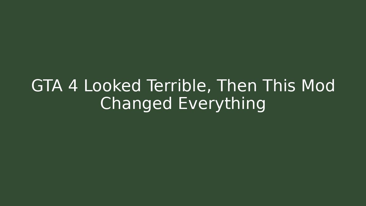 GTA 4 Looked Terrible, Then This Mod Changed Everything